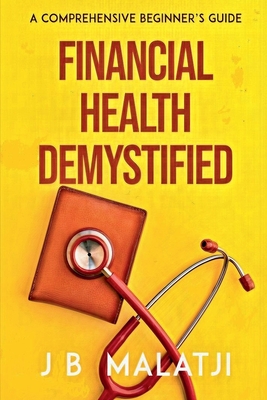 Coperta cărții 'Financial Health Demystified: A Comprehensive Beginner's Guide - Jb Malatji'