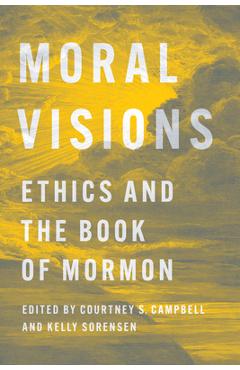 Coperta cărții 'Moral Visions: Ethics and the Book of Mormon - Courtney S. Campbell'