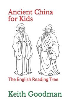 Coperta cărții 'Ancient China for Kids: The English Reading Tree - Keith Goodman'
