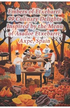 Coperta cărții 'Embers of Etxebarri: 99 Culinary Delights Inspired by the Menu of Asador Etxebarri, Axpe, Spain - Austria Tafelspitz'