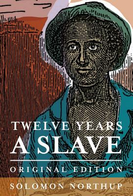 Twelve Years a Slave: Original Edition - Solomon Northup