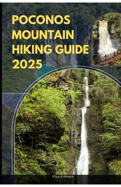 Coperta cărții 'Poconos Mountain Hiking Guide 2025 - Eliza A. Weath'