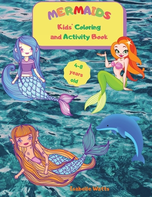 Mermaids - Kids' Coloring and Activity Book: A Fun Activity Book for Kids Ages 4-8: Coloring, Dot-to-dot, Mazes, and Easy Level Sudoku, All Mixed Up f - Isabelle Watts