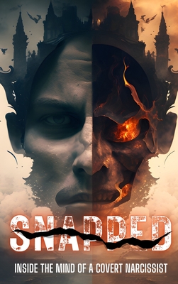 Snapped: Inside the Mind of A Covert Narcissist: Inside the Mind of A Covert Narcissist: Inside the Mind of a Covert Narcissist - Elva Chase