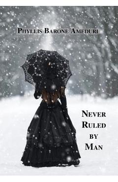 Coperta cărții 'Never Ruled by Man - Phyllis Ameduri'