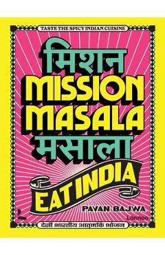 Coperta cărții 'Mission Masala - Eat India: Taste the Spicy Indian Cuisine - Pavan Bajwa'