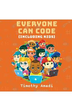 Coperta cărții 'Everyone Can Code: Including Kids - Timothy Amadi'