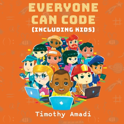 Coperta cărții 'Everyone Can Code: Including Kids - Timothy Amadi'