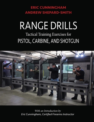 Range Drills: Tactical Training Exercises for Pistol, Carbine, and Shotgun - Andrew Shepard-smith