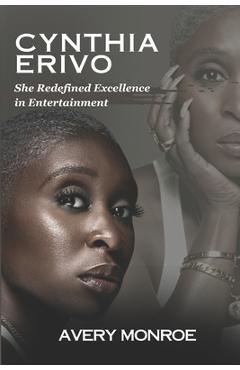 Coperta cărții 'Cynthia Erivo: She Redefined Excellence in Entertainment - Avery Monroe'