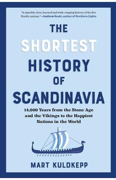 Poza produsului The Shortest History of Scandinavia: From Vikings to the Cold War and the New Nordic Movement - Mart Kuldkepp