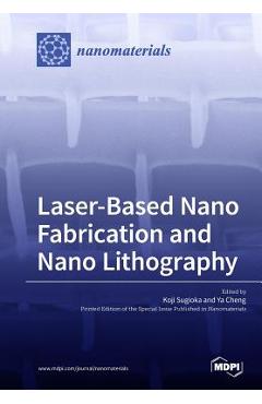 Coperta cărții 'Laser-Based Nano Fabrication and Nano Lithography - Koji Sugioka'