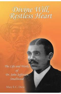Coperta cărții 'Divine Will, Restless Heart: The Life and Works of Dr. John Jefferson Smallwood - Mary E. C. Drew'