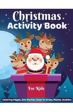 Coperta cărții 'Christmas Activity Book for Kids: Dot Marker, Coloring Pages, How to Draw, Mazes Activity Book for Kids - Laura Bidden'