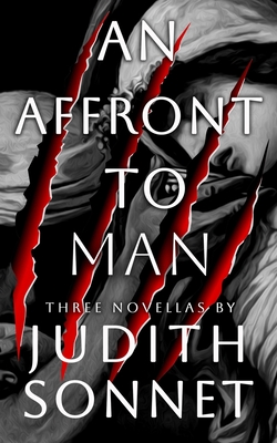 An Affront To Man: Three Horror Novellas - Judith Sonnet