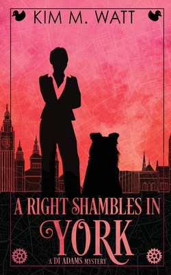 Coperta cărții 'A Right Shambles in York: Magic, menace, & snark in a Yorkshire Urban Fantasy - Kim M. Watt'