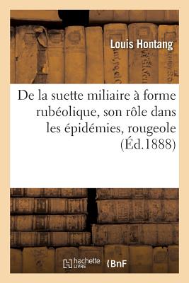 de la Suette Miliaire À Forme Rubéolique Son Rôle Dans Les Épidémies: Rougeole Et Suette Miliaire - Louis Hontang