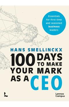 Coperta cărții '100 Days to Make Your Mark as a CEO: Essentials for First-Time and Seasoned Business-Leaders - Hans Smellinckx'