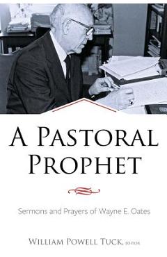Coperta cărții 'A Pastoral Prophet: Sermons and Prayers of Wayne E. Oates - William Powell Tuck'