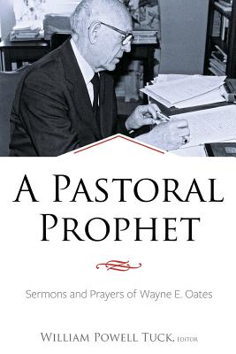 Coperta cărții 'A Pastoral Prophet: Sermons and Prayers of Wayne E. Oates - William Powell Tuck'