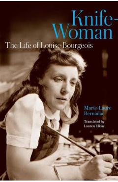 Coperta cărții 'Knife-Woman: The Life of Louise Bourgeois - Marie-laure Bernadac'