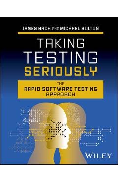 Coperta cărții 'Taking Testing Seriously: The Rapid Software Testing Approach - James Bach'