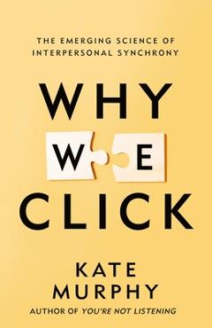 Poza produsului Why We Click: The Emerging Science of Interpersonal Synchrony - Kate Murphy