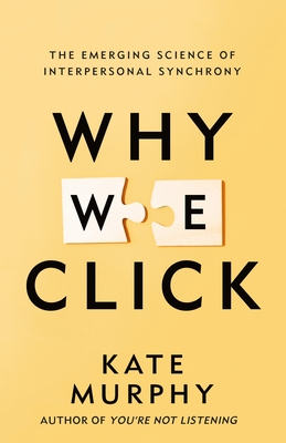 Why We Click: The Emerging Science of Interpersonal Synchrony - Kate Murphy