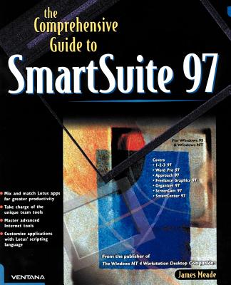 The Comprehensive Guide to SmartSuite 97: For Windows 95 & Windows NT - Jim Meade