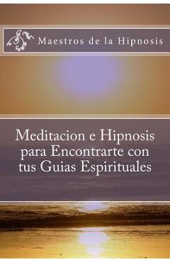 Coperta cărții 'Meditacion e Hipnosis para Encontrarte con tus Guias Espirituales - Maestros De La Hipnosis'