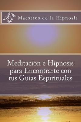 Meditacion e Hipnosis para Encontrarte con tus Guias Espirituales - Maestros De La Hipnosis