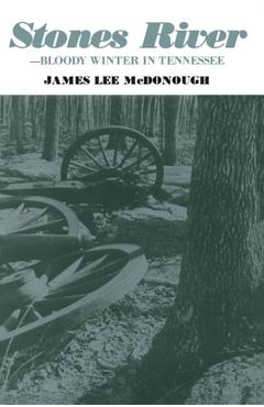 Coperta cărții 'Stones River: Bloody Winter in Tennessee - James Lee Mcdonough'