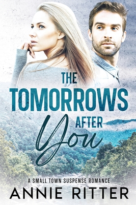 The Tomorrows After You: A Small-Town Suspense Romance - Annie Ritter