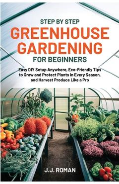 Coperta cărții 'Step by Step Greenhouse Gardening for Beginners - J. J. Roman'