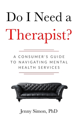 Do I Need a Therapist? A Consumer's Guide to Navigating Mental Health Services - Jenny Simon