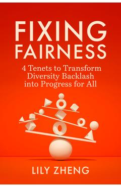 Coperta cărții 'Fixing Fairness: 4 Tenets to Transform Diversity Backlash Into Progress for All - Lily Zheng'
