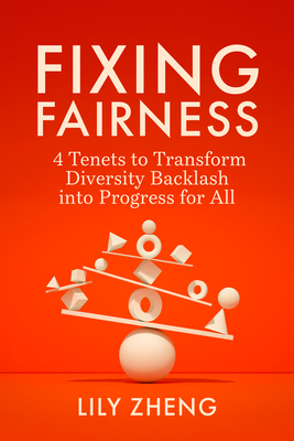 Coperta cărții 'Fixing Fairness: 4 Tenets to Transform Diversity Backlash Into Progress for All - Lily Zheng'