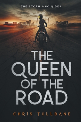 The Queen of the Road: A Post-Apocalyptic Superhero Novel - Chris Tullbane