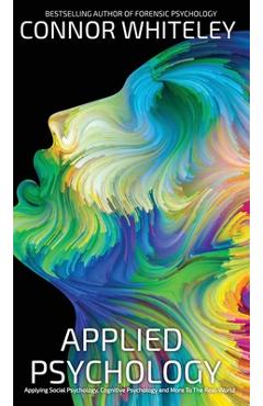 Coperta cărții 'Applied Psychology: Applying Social Psychology, Cognitive Psychology And More To Real-World Problems - Connor Whiteley'
