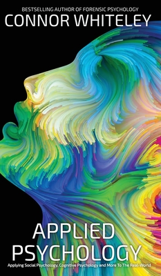 Coperta cărții 'Applied Psychology: Applying Social Psychology, Cognitive Psychology And More To Real-World Problems - Connor Whiteley'