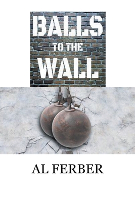 Balls to the Wall - Al Ferber