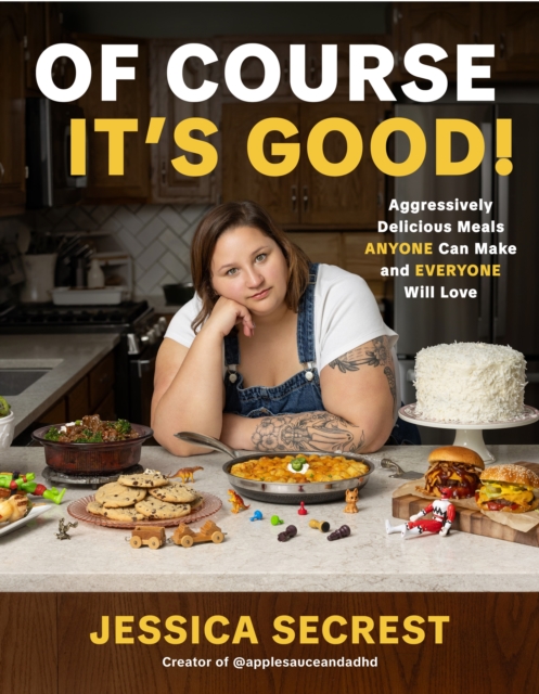 Coperta cărții 'Of Course It's Good: Aggressively Delicious Meals Anyone Can Make and Everyone Will Love - Jessica Secrest'