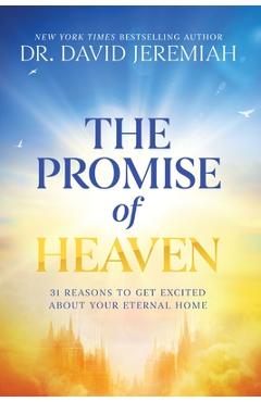 Poza produsului The Promise of Heaven: 31 Reasons to Get Excited about Your Eternal Home - David Jeremiah