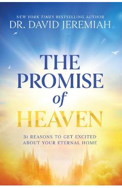 The Promise of Heaven: 31 Reasons to Get Excited about Your Eternal Home - David Jeremiah