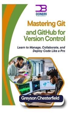 Coperta cărții 'Mastering Git and GitHub for Version Control: Learn to Manage, Collaborate, and Deploy Code Like a Pro - Greyson'