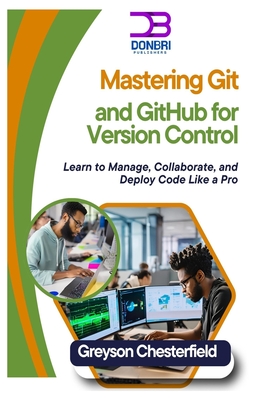 Coperta cărții 'Mastering Git and GitHub for Version Control: Learn to Manage, Collaborate, and Deploy Code Like a Pro - Greyson'