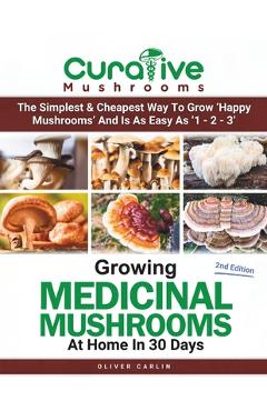 Coperta cărții 'Growing Medicinal Mushrooms At Home In 30 Days: Easily Grow Manure Loving Mushrooms, Reishi, Lion's Mane, Turkey Tail'