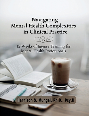 Coperta cărții 'Navigating Mental Health Complexities in Clinical Practice - Harrison Mungal'
