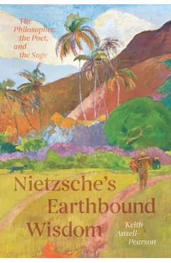 Poza produsului Nietzsche's Earthbound Wisdom: The Philosopher, the Poet, and the Sage - Keith Ansell-pearson