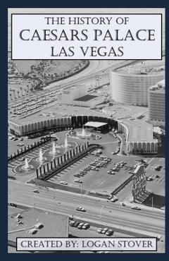 Coperta cărții 'The History of Caesars Palace Las Vegas - Logan Stover'